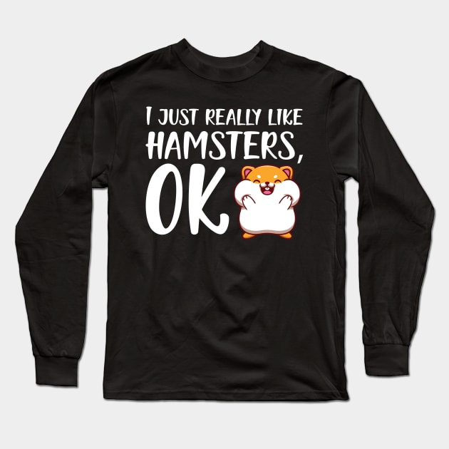 Hamster - I just really like hamster, OK Long Sleeve T-Shirt by KC Happy Shop